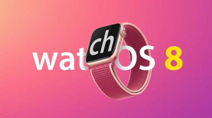 bet苹果 watchOS 8 开发者预览版 Beta 6 发布