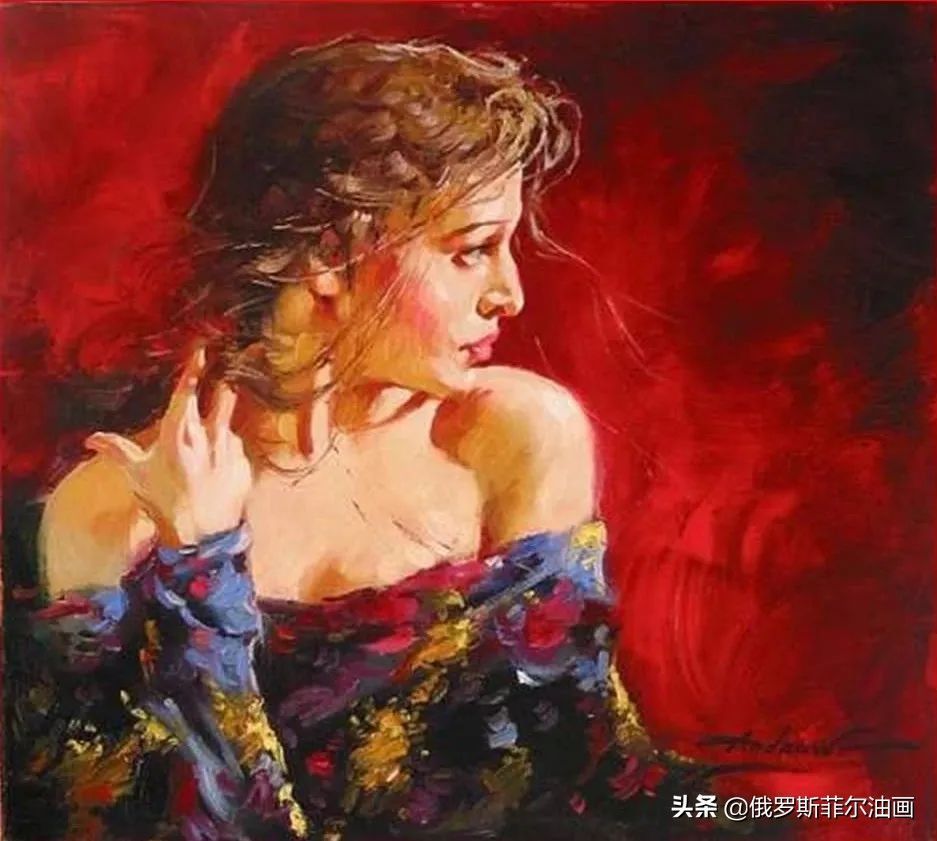 赏读&奔放美艳,活力无限~俄罗斯画家安德鲁的油画作品赏读