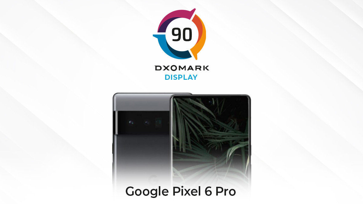 评分|谷歌 Pixel 6 Pro DXOMARK 屏幕评分 90，排名第七